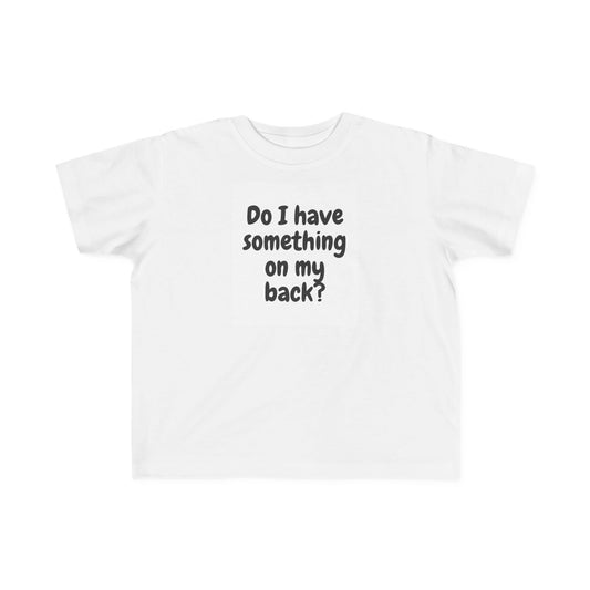 Toddler Humor Tee: "Do I Have Something on My Back?" - Fun Gift for Kids, Birthday Shirt, Playful Outfit, Toddler Apparel, Cute [...]